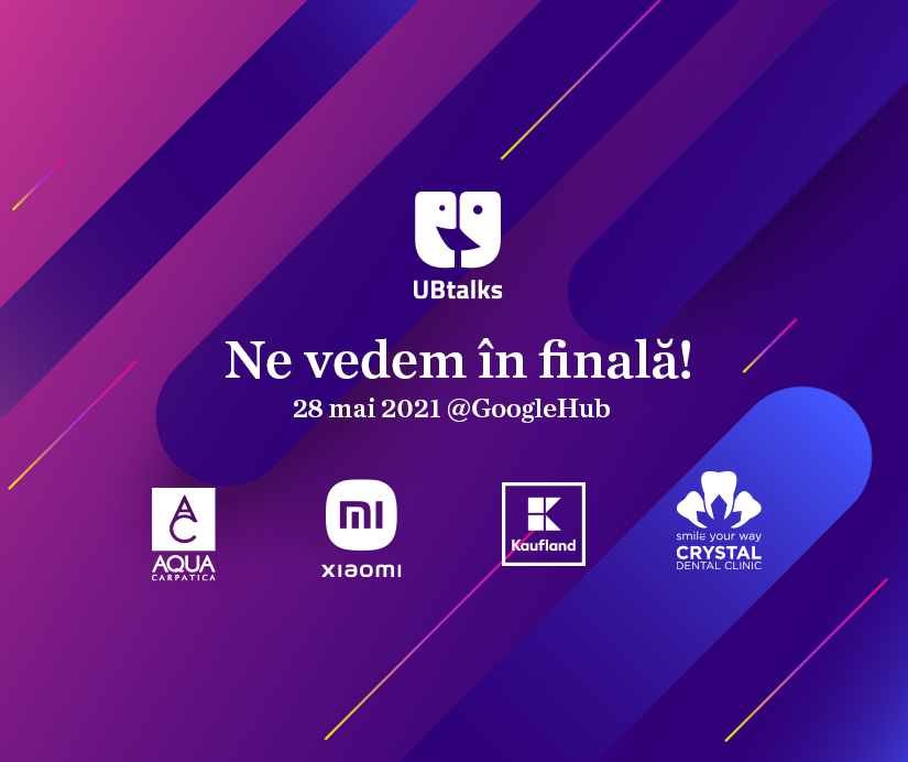 ubtalks ub talks unibuc finala 2021 kaufland aqua carpatica xiaomi crystal dental clinic